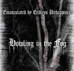 Howling In The Fog : Emasculated by Endless Unhappiness